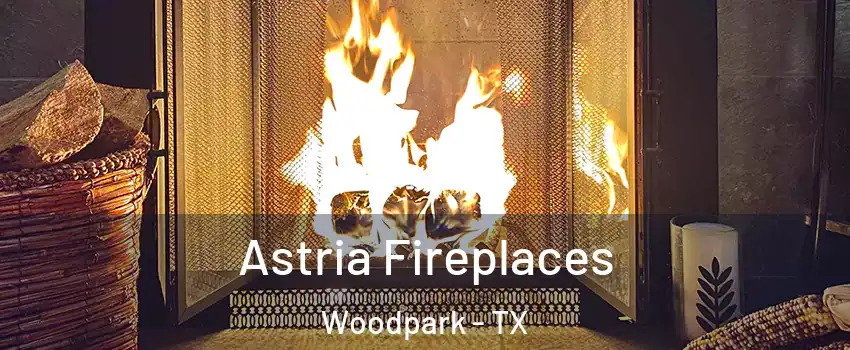 Astria Fireplaces Woodpark - TX