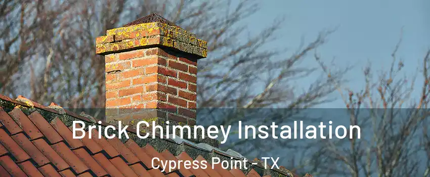Brick Chimney Installation Cypress Point - TX