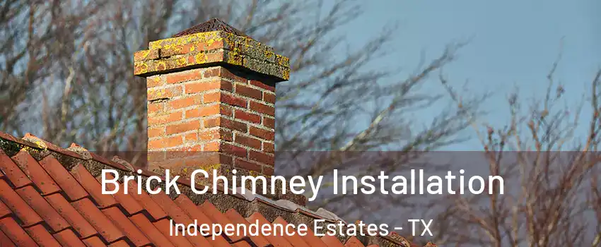 Brick Chimney Installation Independence Estates - TX