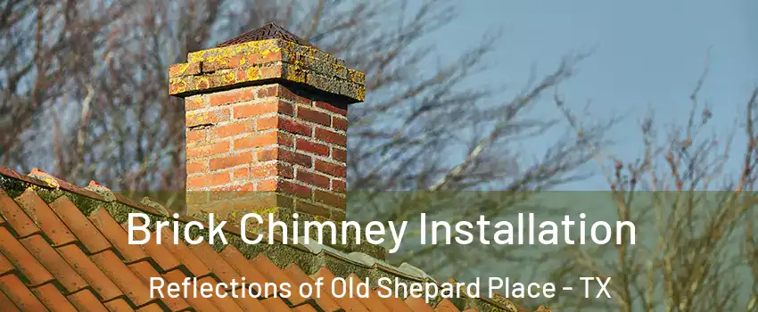 Brick Chimney Installation Reflections of Old Shepard Place - TX