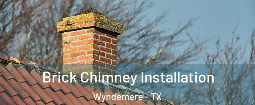 Brick Chimney Installation Wyndemere - TX