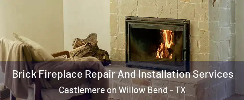 Brick Fireplace Repair And Installation Services Castlemere on Willow Bend - TX