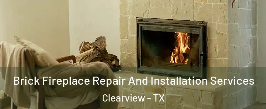 Brick Fireplace Repair And Installation Services Clearview - TX