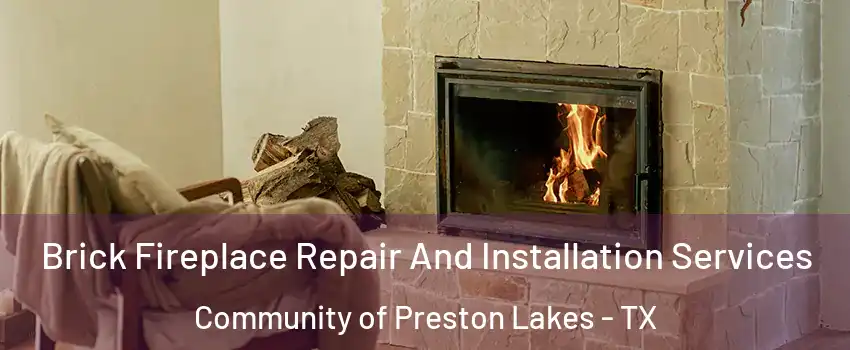 Brick Fireplace Repair And Installation Services Community of Preston Lakes - TX