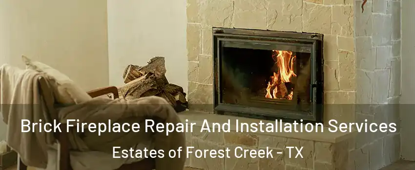 Brick Fireplace Repair And Installation Services Estates of Forest Creek - TX