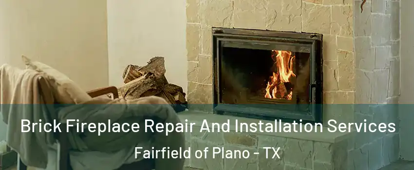 Brick Fireplace Repair And Installation Services Fairfield of Plano - TX