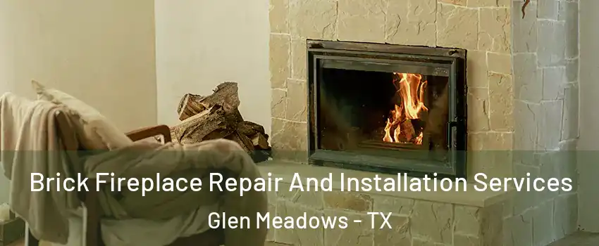 Brick Fireplace Repair And Installation Services Glen Meadows - TX
