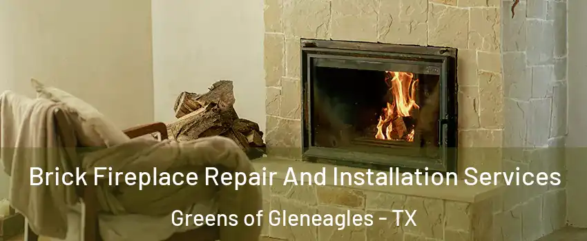 Brick Fireplace Repair And Installation Services Greens of Gleneagles - TX
