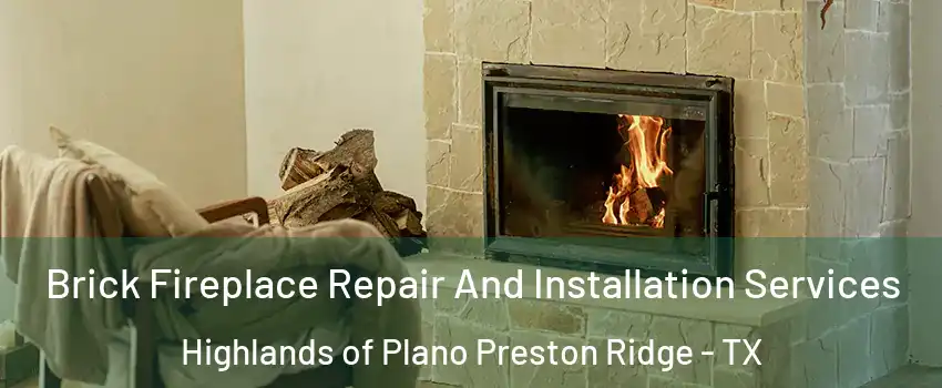 Brick Fireplace Repair And Installation Services Highlands of Plano Preston Ridge - TX