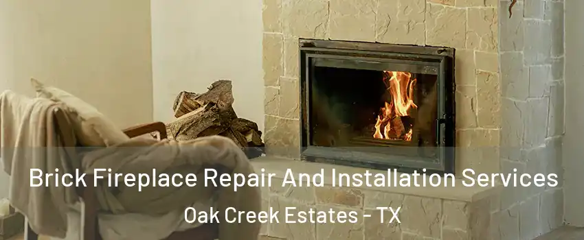 Brick Fireplace Repair And Installation Services Oak Creek Estates - TX