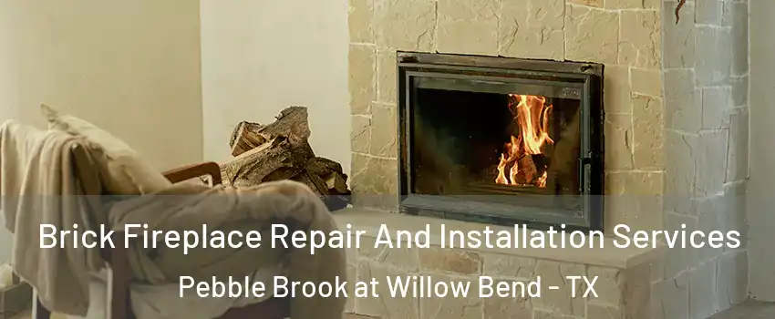 Brick Fireplace Repair And Installation Services Pebble Brook at Willow Bend - TX
