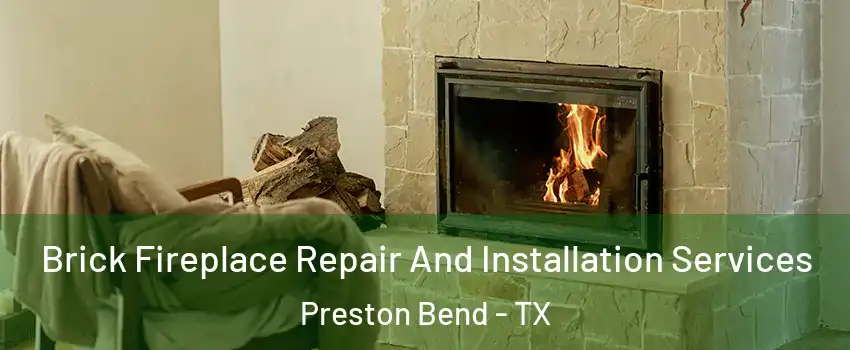 Brick Fireplace Repair And Installation Services Preston Bend - TX