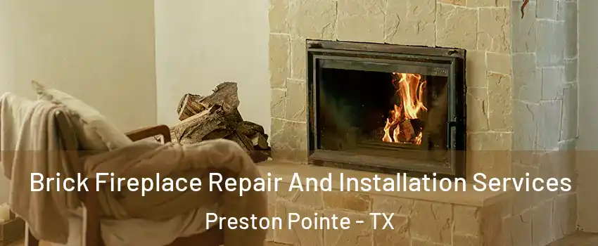 Brick Fireplace Repair And Installation Services Preston Pointe - TX