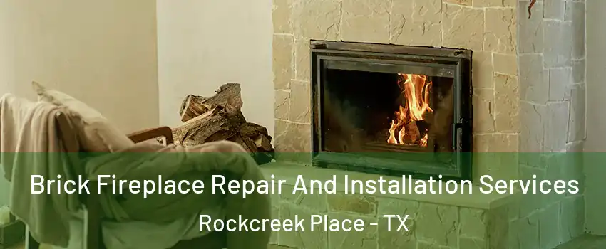 Brick Fireplace Repair And Installation Services Rockcreek Place - TX
