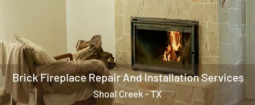Brick Fireplace Repair And Installation Services Shoal Creek - TX