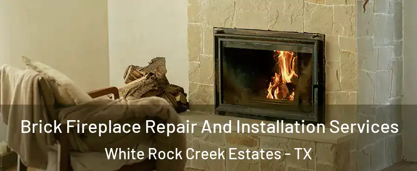 Brick Fireplace Repair And Installation Services White Rock Creek Estates - TX