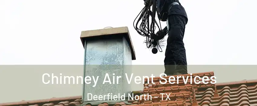 Chimney Air Vent Services Deerfield North - TX
