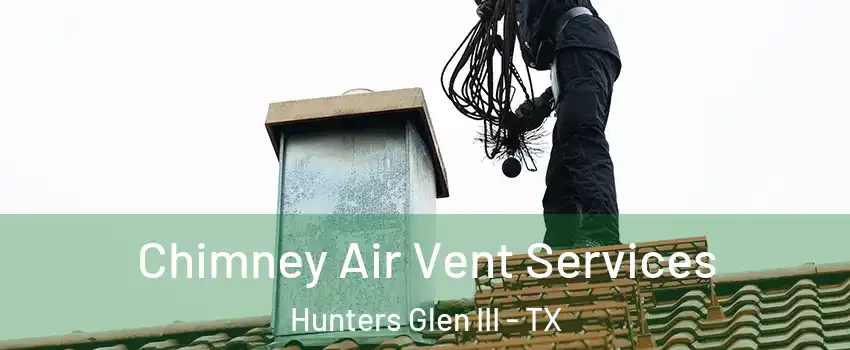 Chimney Air Vent Services Hunters Glen III - TX