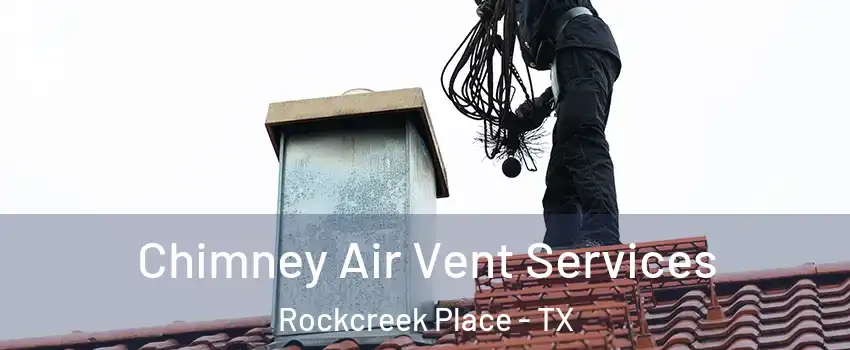 Chimney Air Vent Services Rockcreek Place - TX