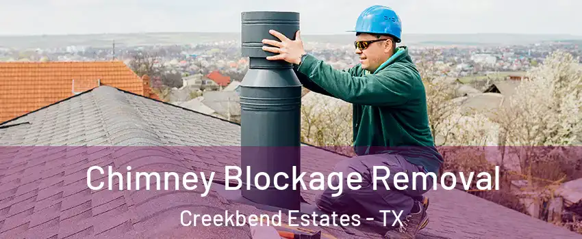 Chimney Blockage Removal Creekbend Estates - TX