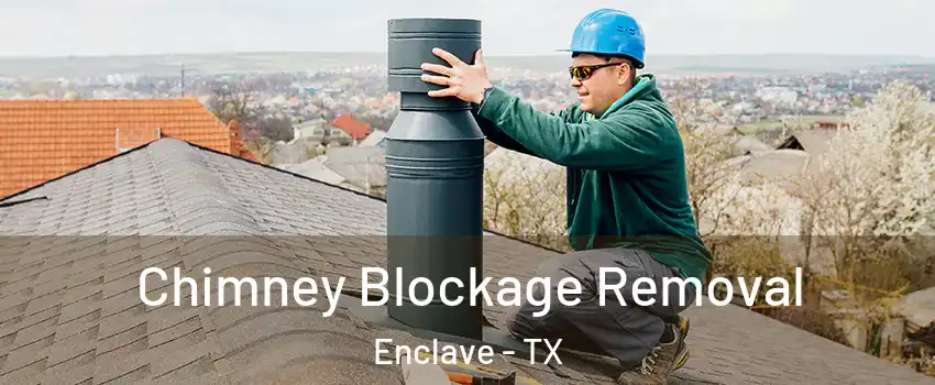 Chimney Blockage Removal Enclave - TX
