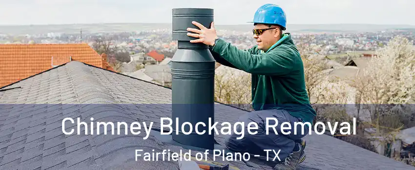Chimney Blockage Removal Fairfield of Plano - TX