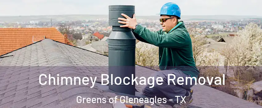 Chimney Blockage Removal Greens of Gleneagles - TX