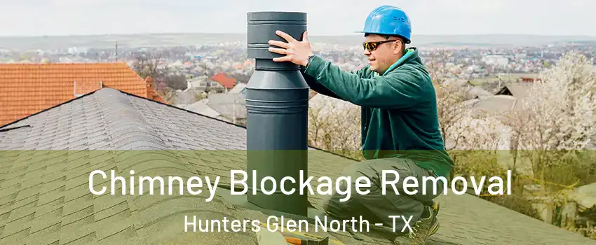 Chimney Blockage Removal Hunters Glen North - TX