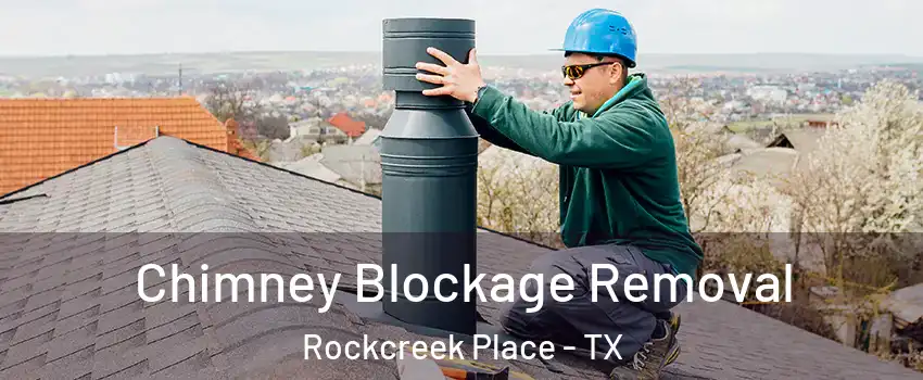 Chimney Blockage Removal Rockcreek Place - TX
