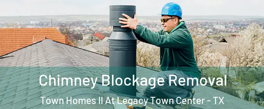 Chimney Blockage Removal Town Homes II At Legacy Town Center - TX
