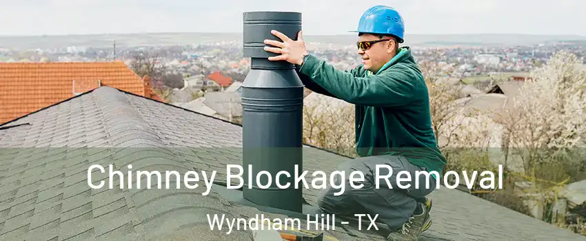 Chimney Blockage Removal Wyndham Hill - TX
