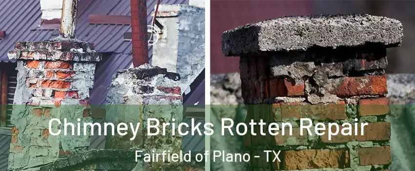 Chimney Bricks Rotten Repair Fairfield of Plano - TX