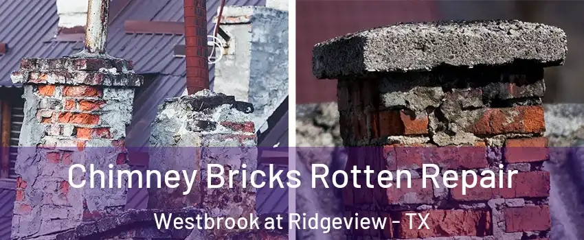 Chimney Bricks Rotten Repair Westbrook at Ridgeview - TX