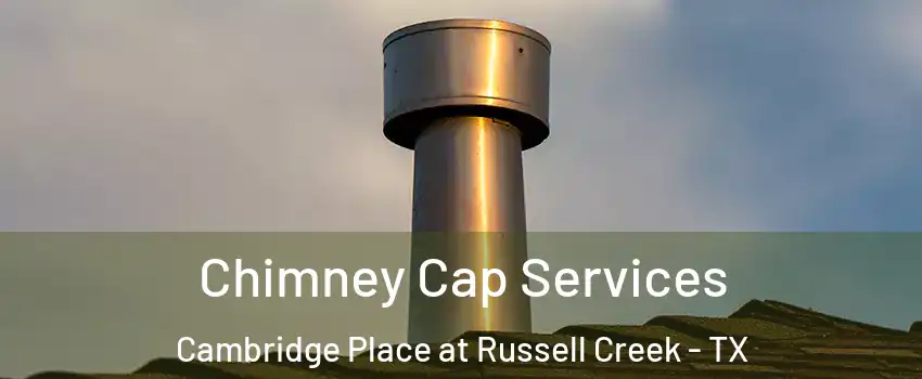 Chimney Cap Services Cambridge Place at Russell Creek - TX