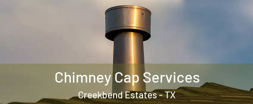 Chimney Cap Services Creekbend Estates - TX