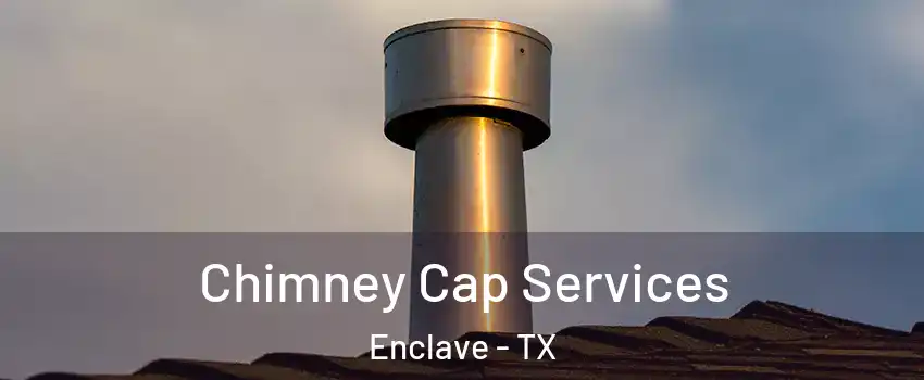 Chimney Cap Services Enclave - TX