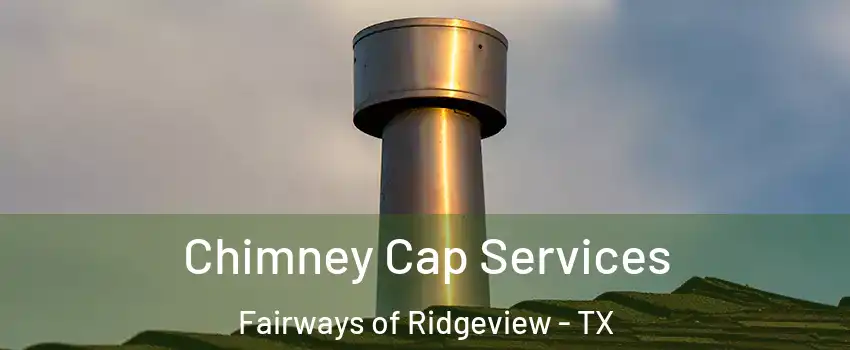 Chimney Cap Services Fairways of Ridgeview - TX