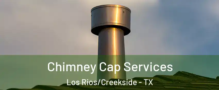 Chimney Cap Services Los Rios/Creekside - TX