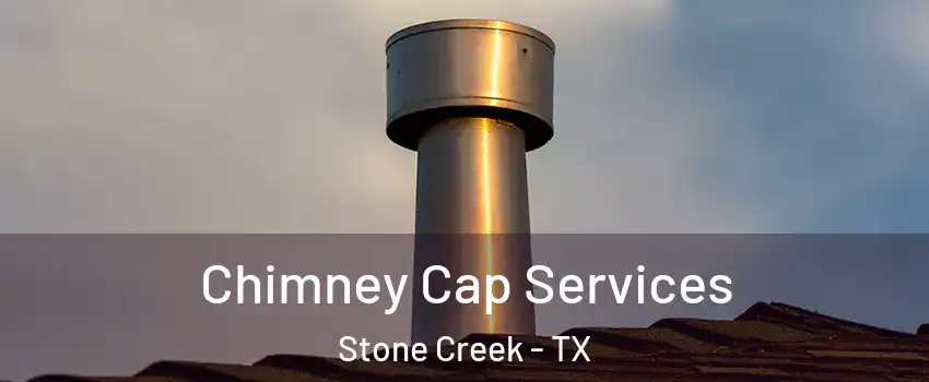 Chimney Cap Services Stone Creek - TX