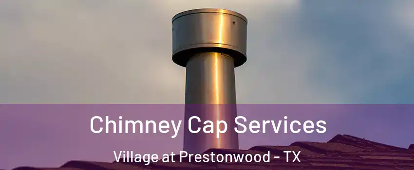 Chimney Cap Services Village at Prestonwood - TX