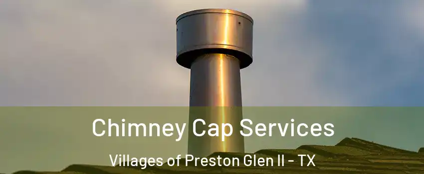 Chimney Cap Services Villages of Preston Glen II - TX