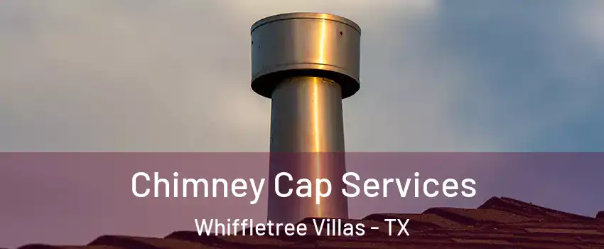 Chimney Cap Services Whiffletree Villas - TX
