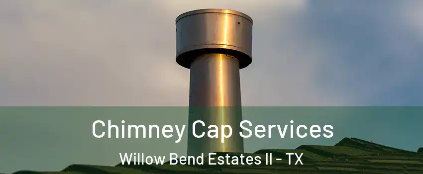 Chimney Cap Services Willow Bend Estates II - TX