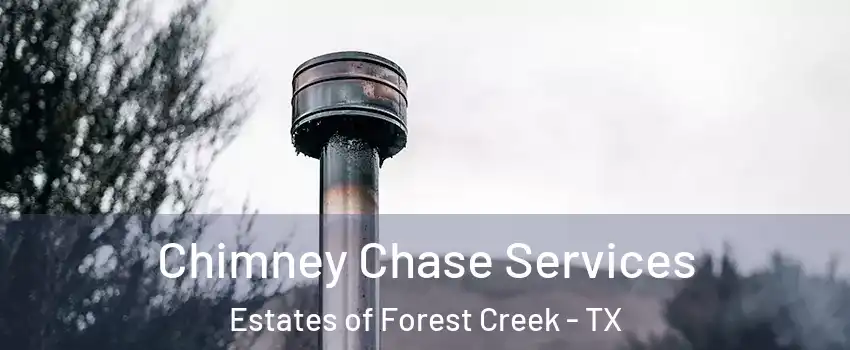 Chimney Chase Services Estates of Forest Creek - TX