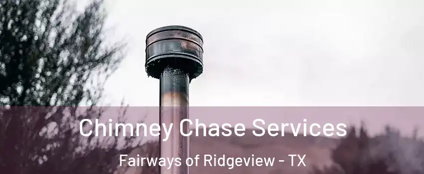 Chimney Chase Services Fairways of Ridgeview - TX
