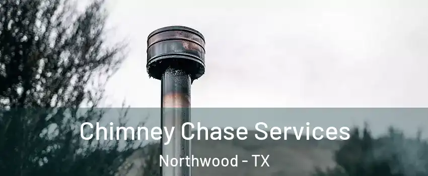 Chimney Chase Services Northwood - TX