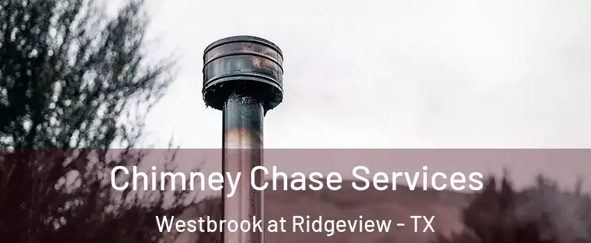 Chimney Chase Services Westbrook at Ridgeview - TX