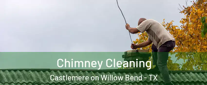 Chimney Cleaning Castlemere on Willow Bend - TX