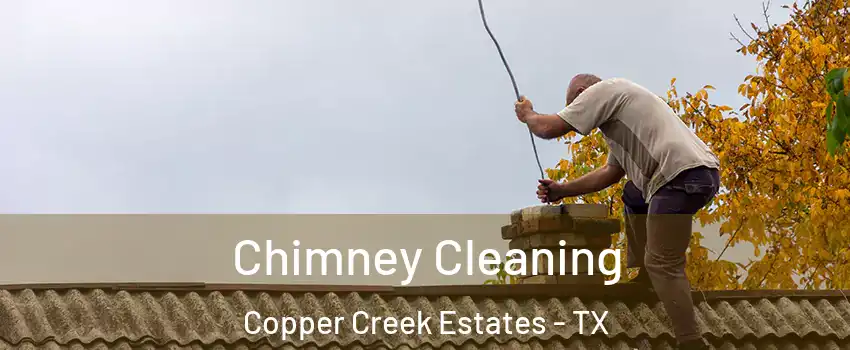 Chimney Cleaning Copper Creek Estates - TX
