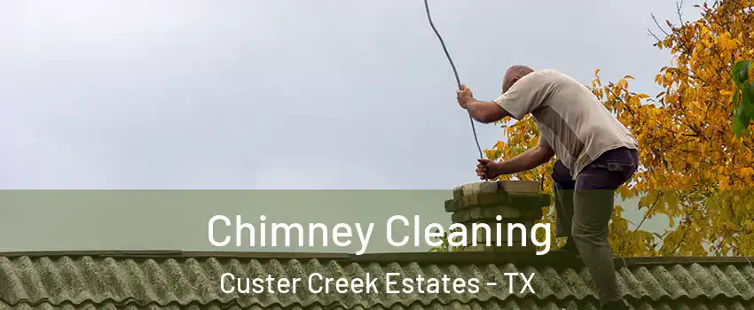 Chimney Cleaning Custer Creek Estates - TX